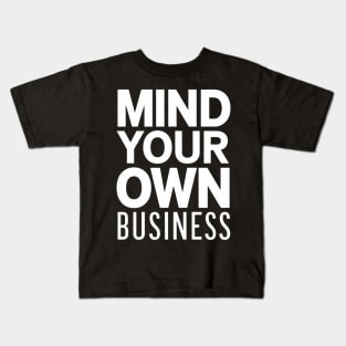 Mind your own business Kids T-Shirt